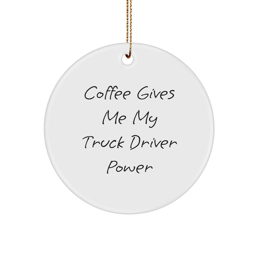 Funny Christmas Unique Gifts for Truck Driver Friends - Circle Ornament with 'Coffee Gives Me My Truck Driver Power' Quote, Gifts from Friends, Unique Christmas Unique Gifts for Men or Women - Image 1