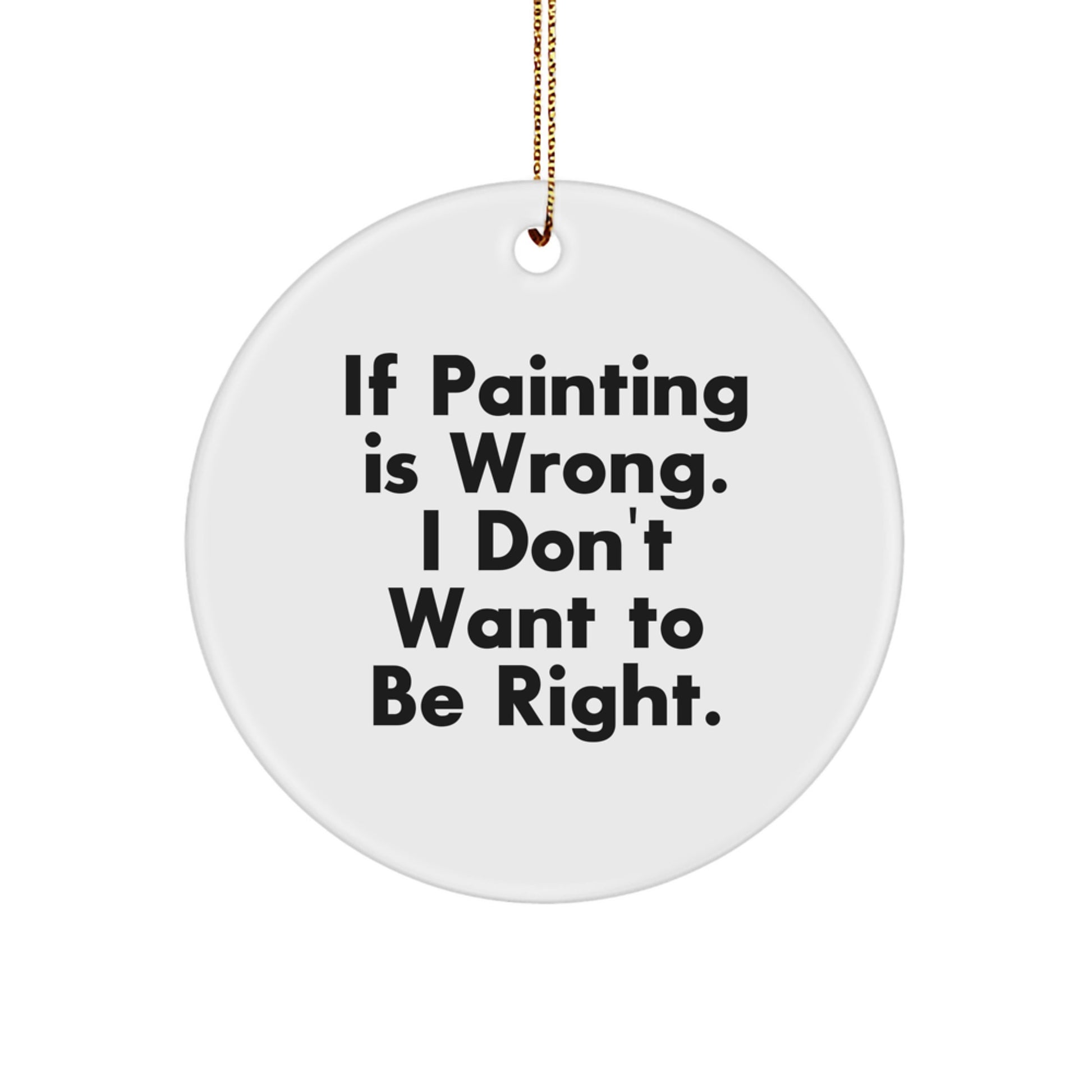 Painting-Inspired Circle Ornament, Funny Quote, Gifts from Friends, for Painting Enthusiasts, Christmas Unique Gifts - Image 1