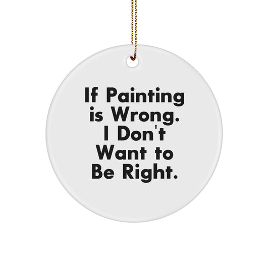 Painting-Inspired Circle Ornament, Funny Quote, Gifts from Friends, for Painting Enthusiasts, Christmas Unique Gifts - Image 1