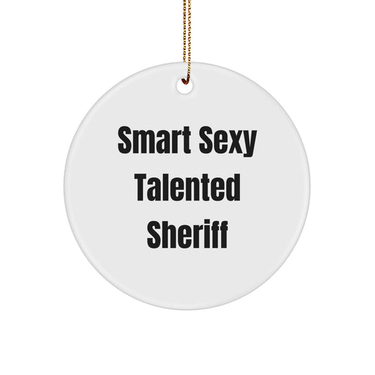 Smart Sexy Talented Sheriff Gifts from Friends for Christmas, Sheriff Circle Ornament, Funny Quote, White Color, Durable MDF, Vibrant Colors, Stress-Free Decorating - Image 1