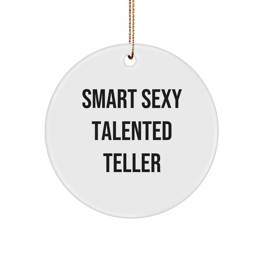 Gifts from Friends for Smart Sexy Talented Teller - Circle Ornament with Funny Quote for Christmas - Image 1