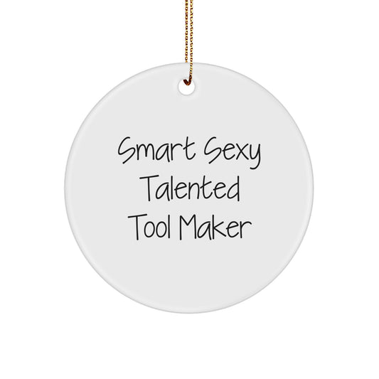 Funny Tool Maker Gifts from Smart Sexy Talented Tool Makers - Circle Ornament for Tool Maker Friends, Coworkers, and Family - 'Smart Sexy Talented Tool Maker' Quote Christmas Unique Gifts - Image 1