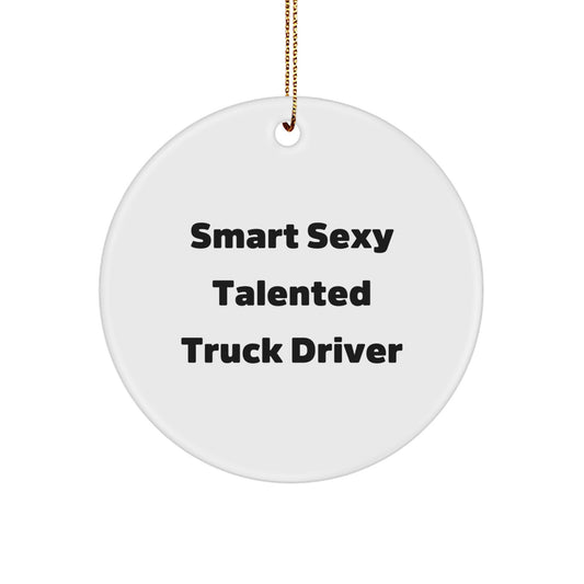 Funny Truck Driver Gifts, Circle Ornament for Men, 'Smart Sexy Talented' Quote, Christmas Decorations, Gifts from Friends, Gifts for Truck Driver - Image 1