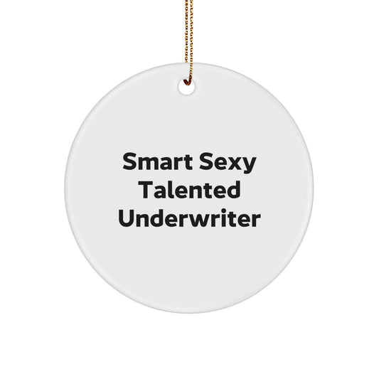 Smart Sexy Talented Underwriter Quote Circle Ornament Gifts from Friends to Underwriter - Image 1