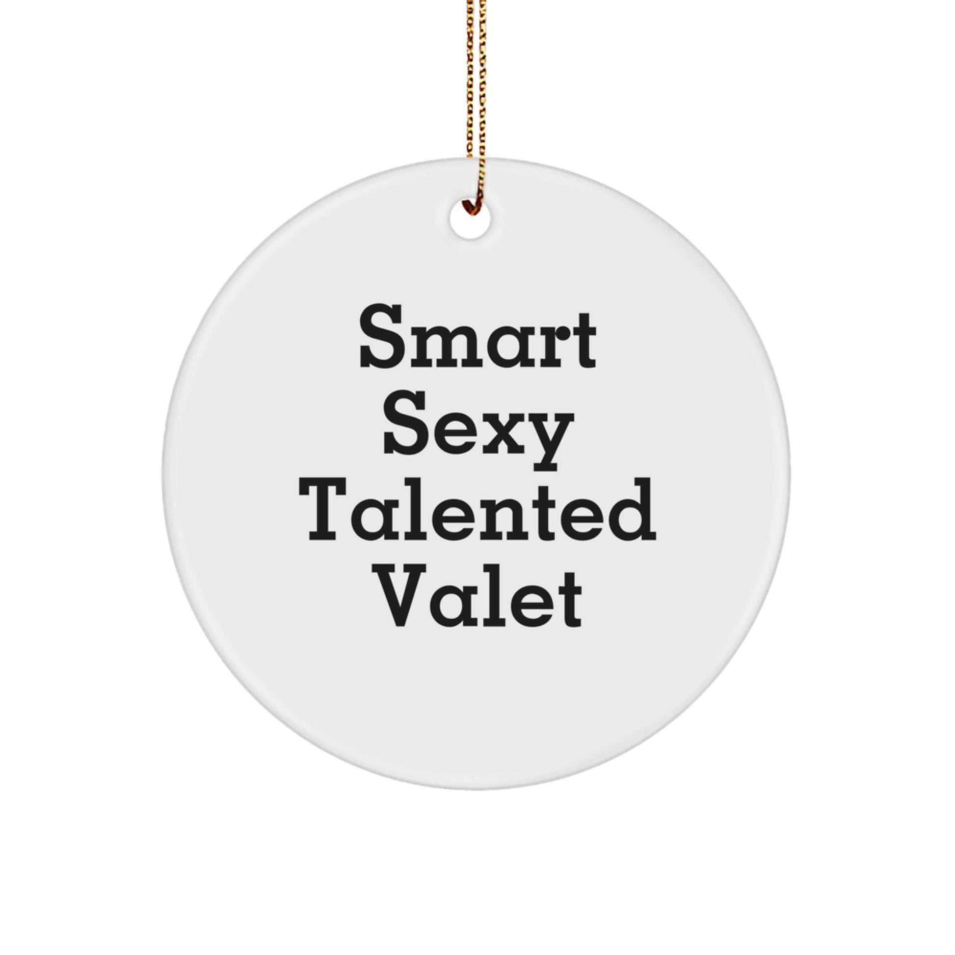 Smart Sexy Talented Valet Gifts from Family to Friends - 'Funny' Circle Ornament, White, Christmas Unique Gifts - Image 1