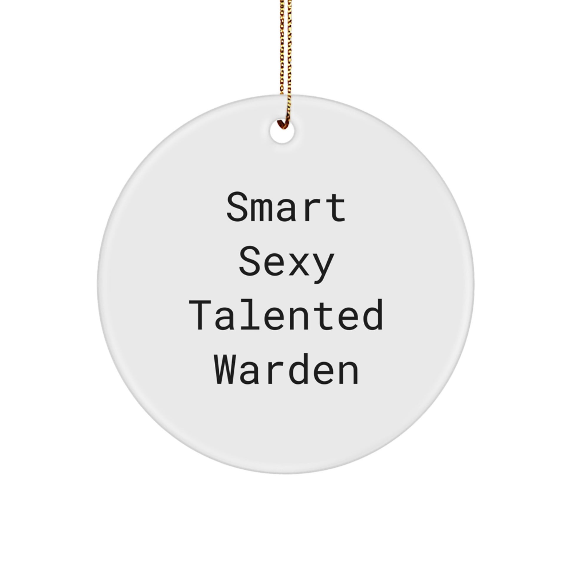 Funny Warden Gifts - 'Smart Sexy Talented' Circle Ornament for Christmas - Gifts from Friends, Family, Coworkers, or Men - Perfect for the Warden's Home or Office - Image 1