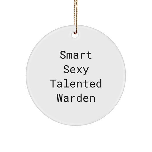 Funny Warden Gifts - 'Smart Sexy Talented' Circle Ornament for Christmas - Gifts from Friends, Family, Coworkers, or Men - Perfect for the Warden's Home or Office - Image 1