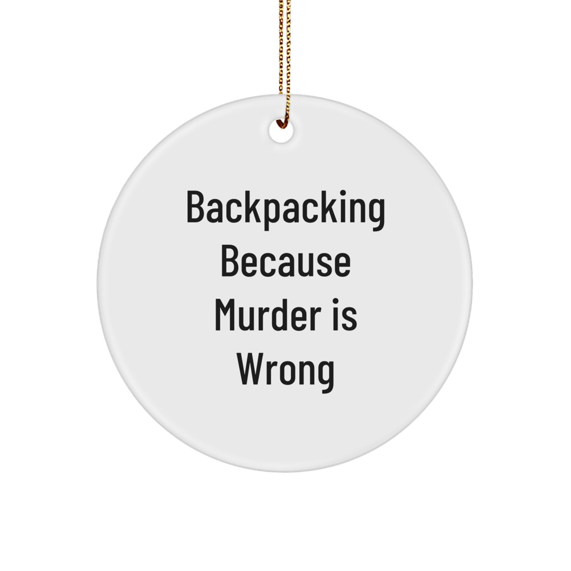 Backpacking Humor Gifts for Friends, 'Backpacking Because Murder Is Wrong' Circle Ornament, White, Christmas Unique Presents from Men to Women - Image 1