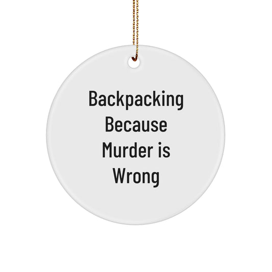 Backpacking Humor Gifts for Friends, 'Backpacking Because Murder Is Wrong' Circle Ornament, White, Christmas Unique Presents from Men to Women - Image 1