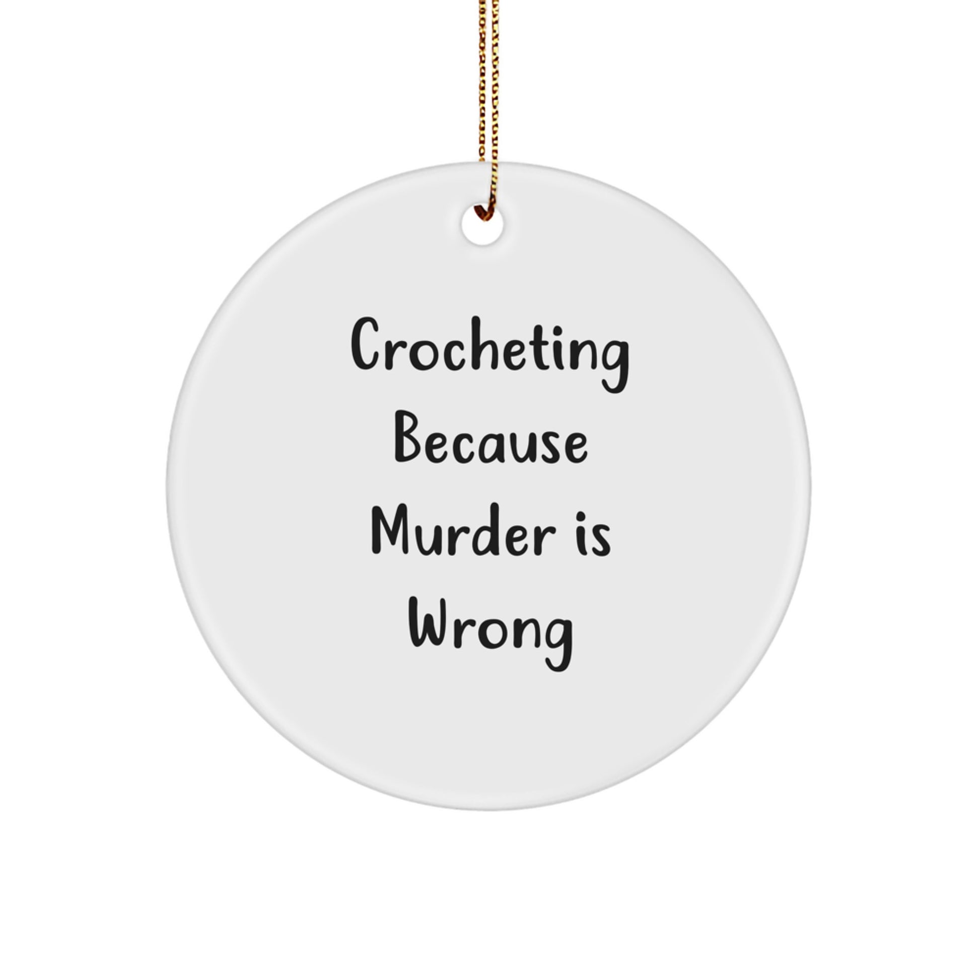 Crocheting Gifts from Friends to Family - Crocheting Because Murder Is Wrong, Circle Ornament, Christmas Unique Gifts - Image 1