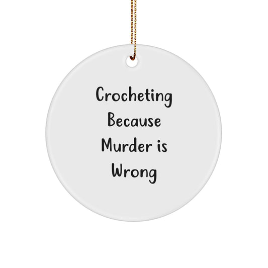 Crocheting Gifts from Friends to Family - Crocheting Because Murder Is Wrong, Circle Ornament, Christmas Unique Gifts - Image 1