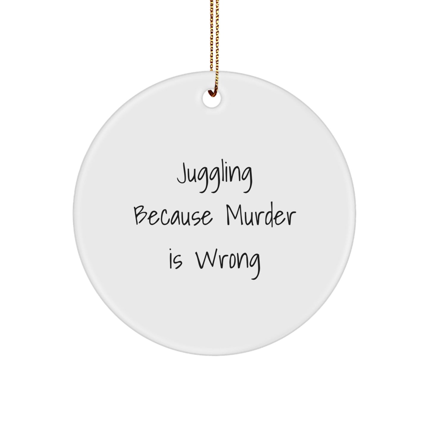 Funny Juggling Circle Ornament, Gifts from Friends for Juggling Enthusiasts, 'Juggling Because Murder Is Wrong' Quote, Christmas Unique Gifts - Image 1