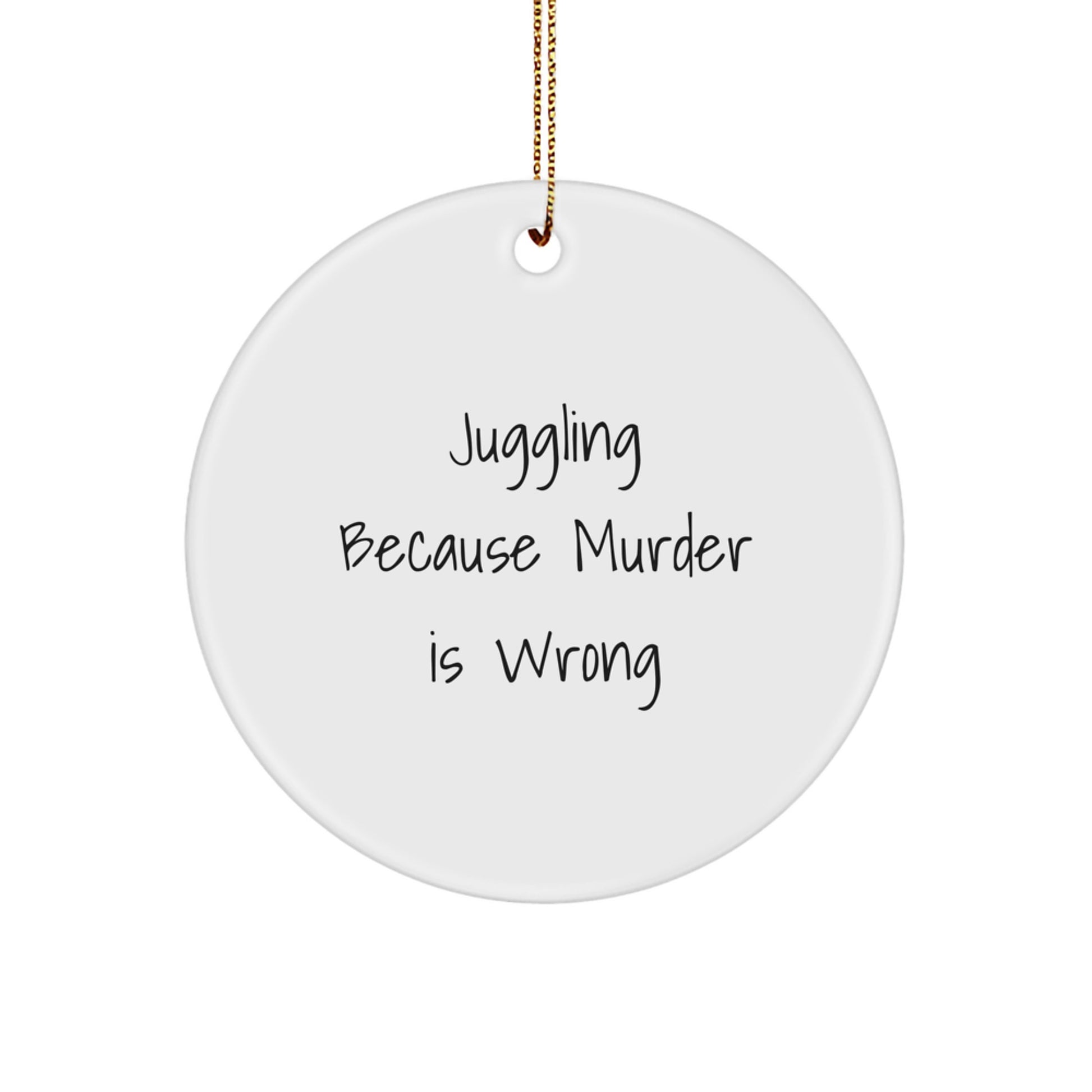 Funny Juggling Circle Ornament, Gifts from Friends for Juggling Enthusiasts, 'Juggling Because Murder Is Wrong' Quote, Christmas Unique Gifts - Image 1