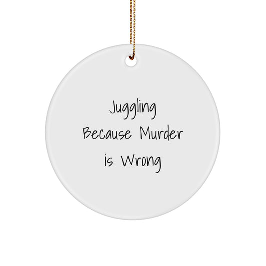 Funny Juggling Circle Ornament, Gifts from Friends for Juggling Enthusiasts, 'Juggling Because Murder Is Wrong' Quote, Christmas Unique Gifts - Image 1