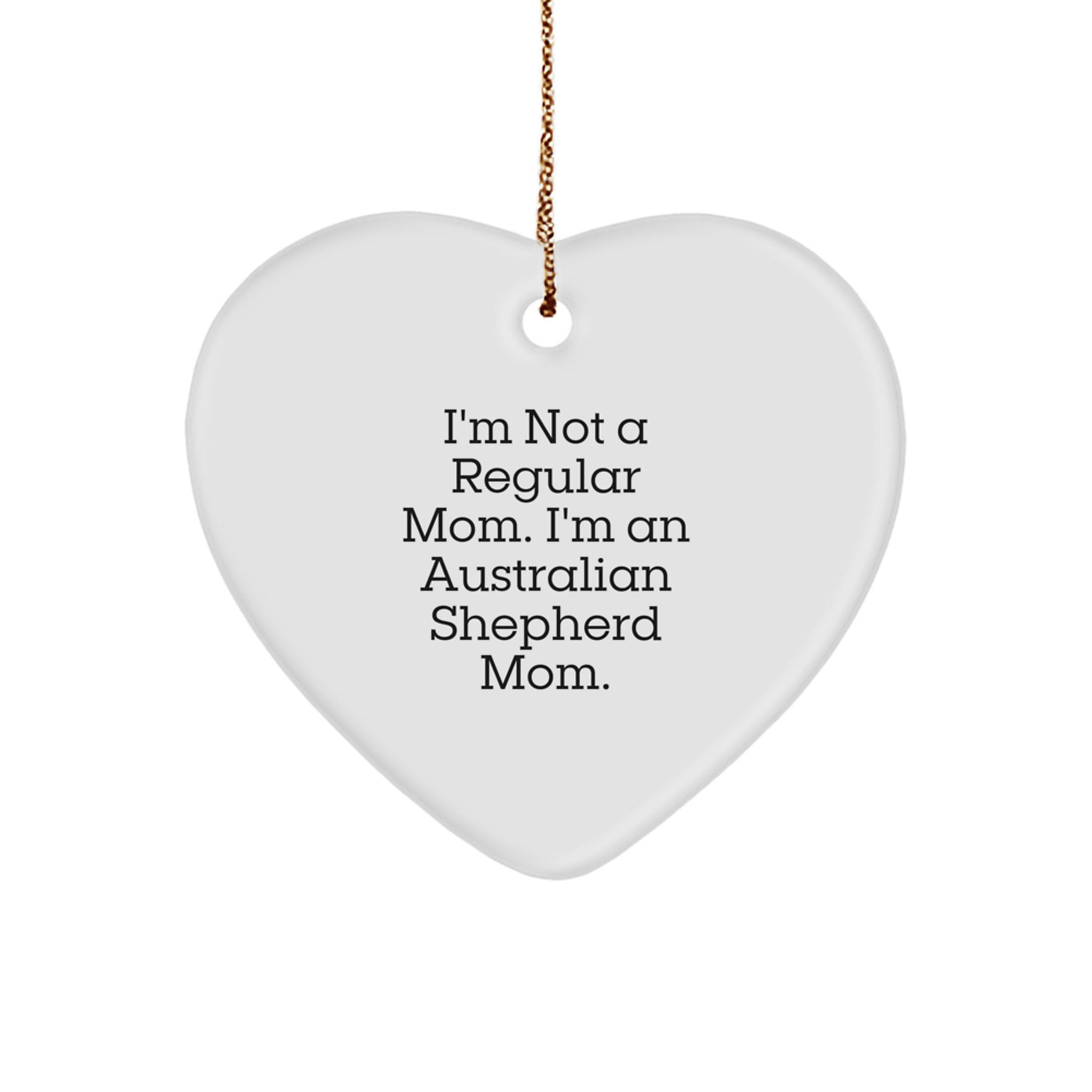 Funny Australian Shepherd Dog Mom Gifts from Women - 'I'm Not A Regular Mom. I'm An Australian Shepherd Mom.' Heart Ornament for Christmas - Image 1