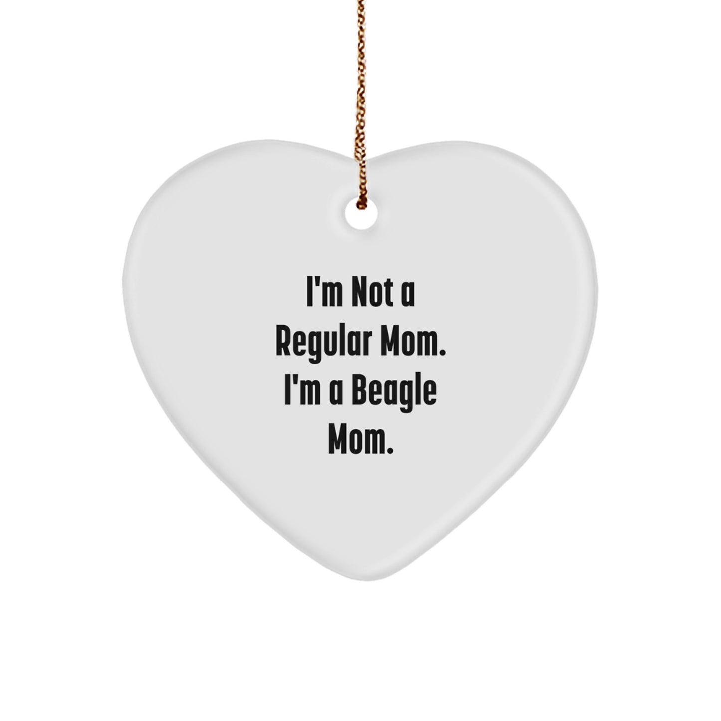 Beagle Mom's Heartfelt Gift, 'I'm Not A Regular Mom. I'm A Beagle Mom.' Funny Heart Ornament for Beagle Dog Lovers, Gifts from Mom to Beagle Dog, Christmas Unique Gifts - Image 1