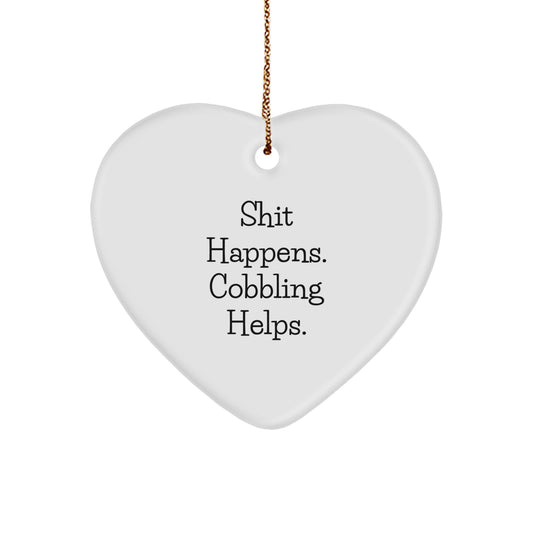 Cobbling Gifts from Friends and Family - Shit Happens. 'Cobbling Helps.' Heart Ornament for Christmas - Image 1