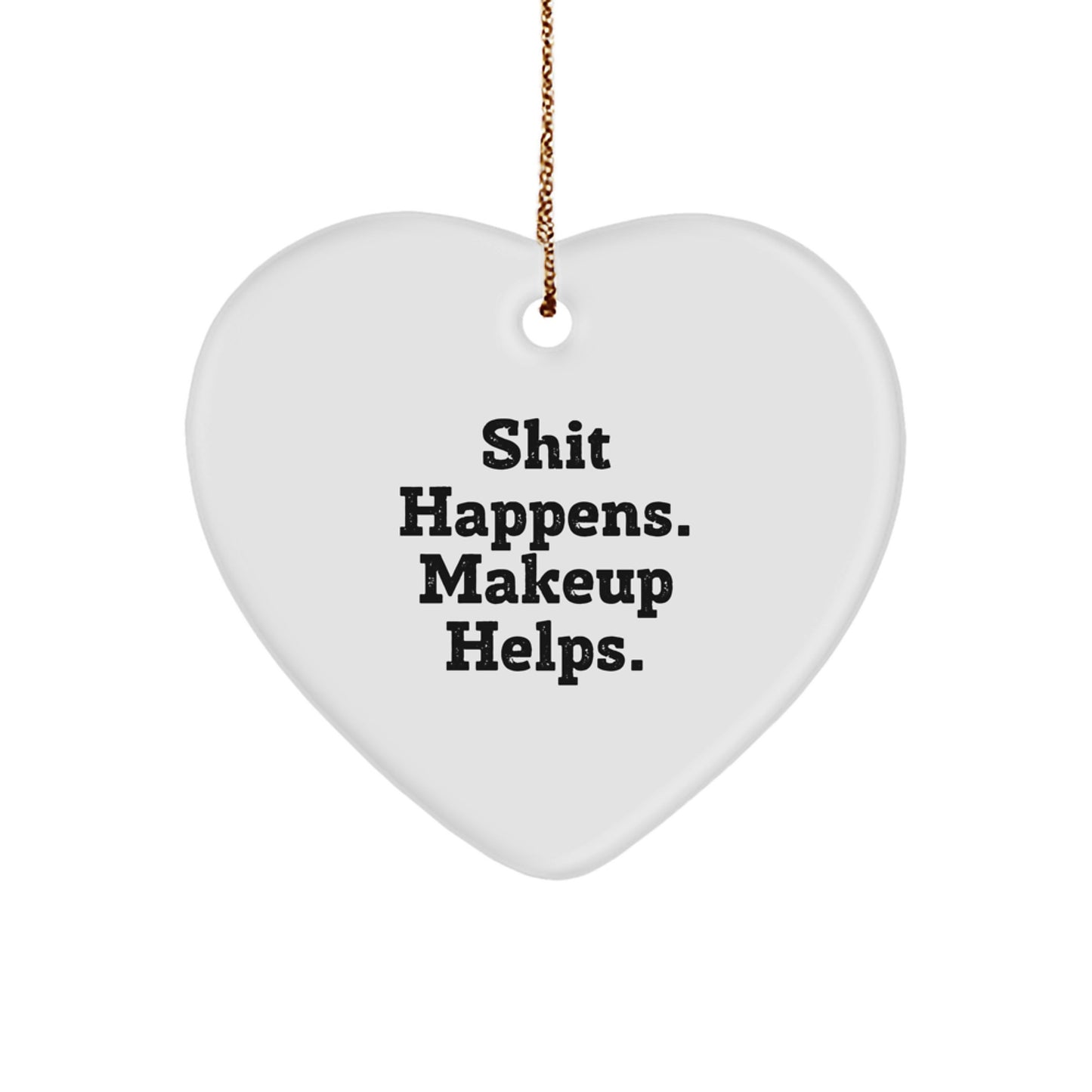 Funny Makeup Gifts for Women, Heart Ornament with 'Shit Happens. Makeup Helps.' Quote, Christmas Unique Gifts from Friends - Image 1