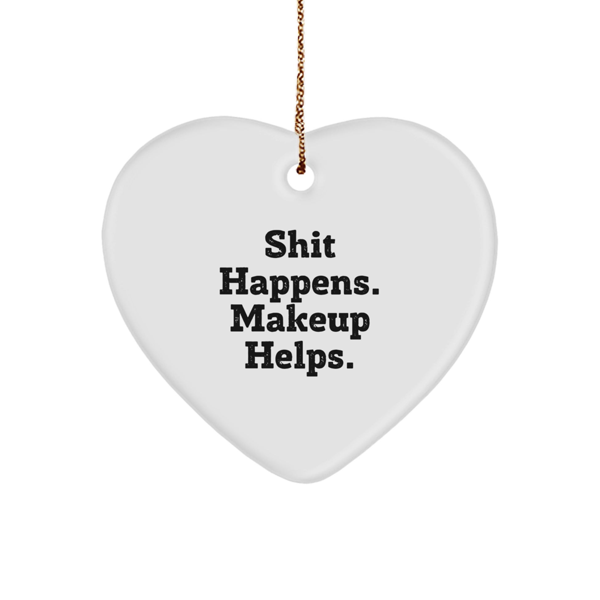 Funny Makeup Gifts for Women, Heart Ornament with 'Shit Happens. Makeup Helps.' Quote, Christmas Unique Gifts from Friends - Image 1