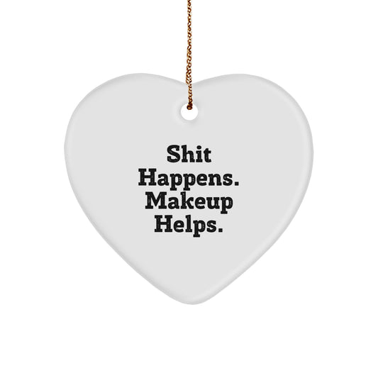 Funny Makeup Gifts for Women, Heart Ornament with 'Shit Happens. Makeup Helps.' Quote, Christmas Unique Gifts from Friends - Image 1
