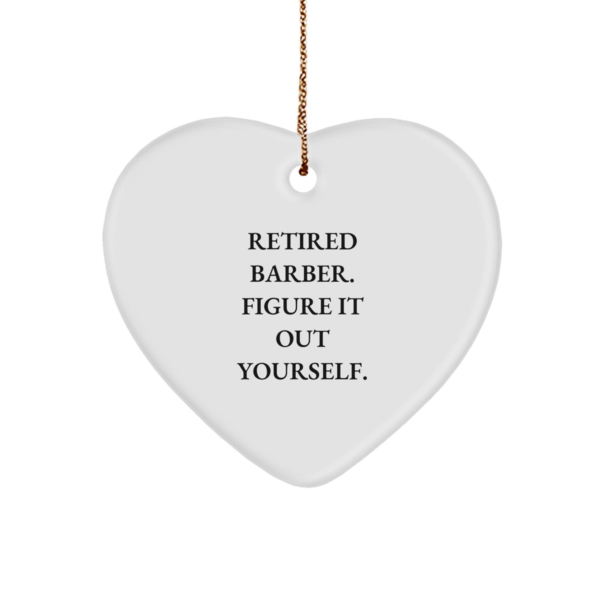 Funny Barber Gifts for Men, Heart Ornament with 'Retired Barber. Figure It Out Yourself.' Quote, Christmas Unique Gifts from Family - Image 1
