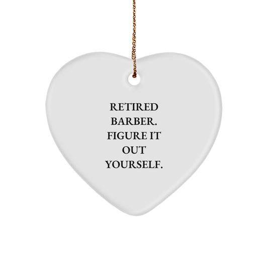 Funny Barber Gifts for Men, Heart Ornament with 'Retired Barber. Figure It Out Yourself.' Quote, Christmas Unique Gifts from Family - Image 1