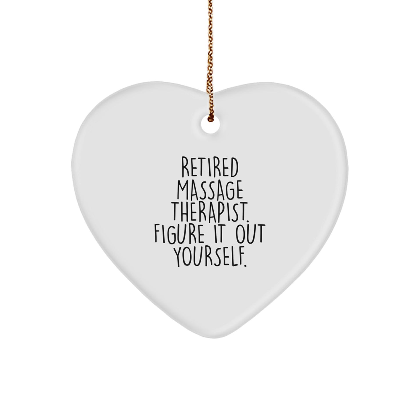 Massage Therapist Gifts from Friends - Heart Ornament with Funny Quote 'Retired Massage Therapist. Figure It Out Yourself.' for Christmas - Image 1
