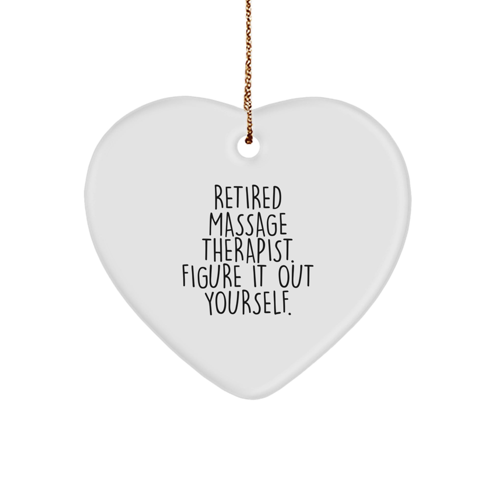 Massage Therapist Gifts from Friends - Heart Ornament with Funny Quote 'Retired Massage Therapist. Figure It Out Yourself.' for Christmas - Image 1
