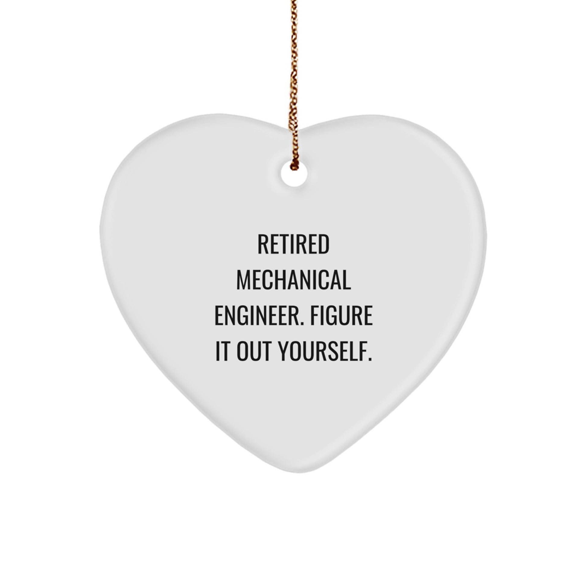 Mechanical Engineer Heart Ornament, 'Retired Mechanical Engineer. Figure It Out Yourself.' Funny Gift from Friends, Christmas Unique Gifts for Men - Image 1