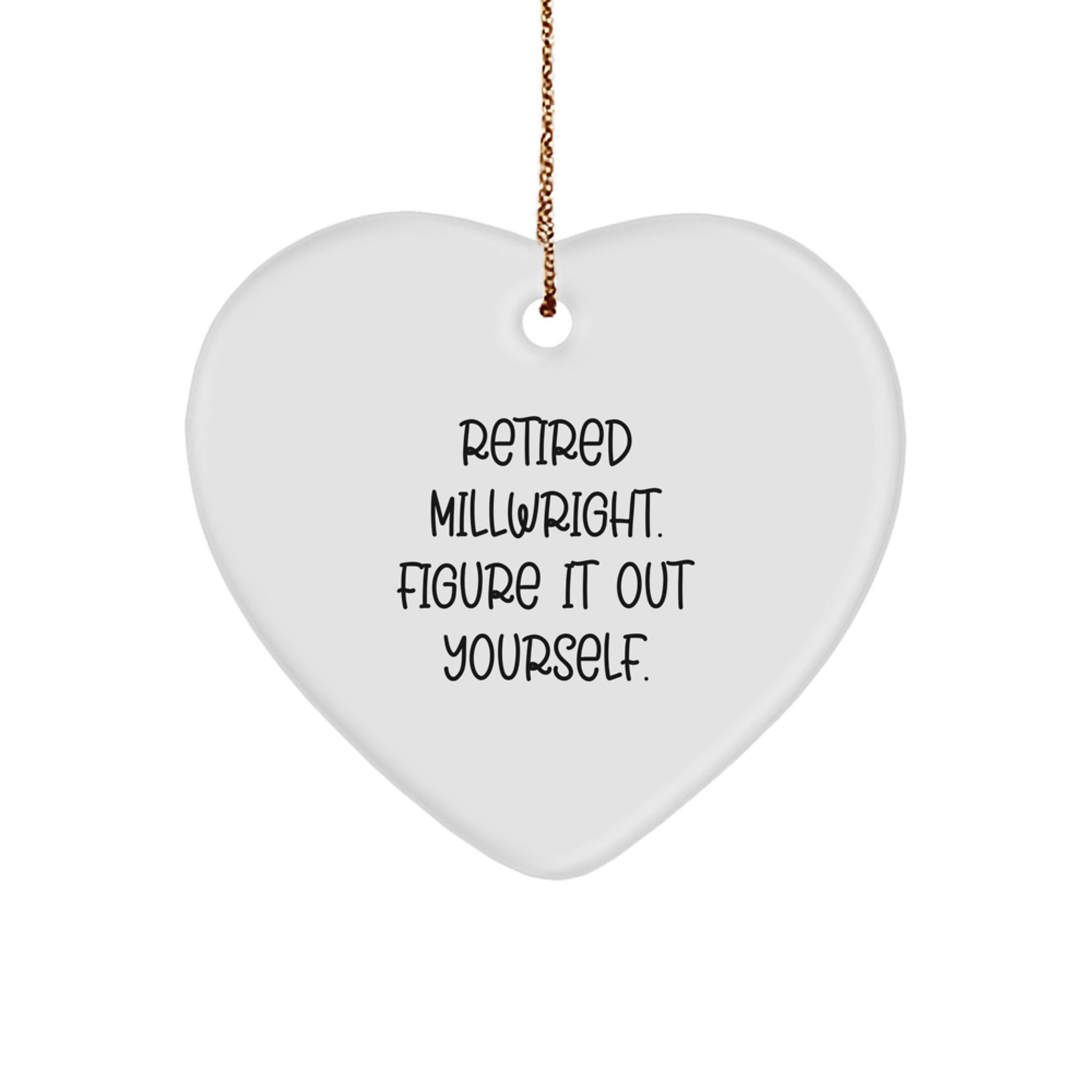 Millwright Gifts from Men, Heart Ornament for Retired Millwright, 'Figure It Out Yourself' Quote, Christmas Unique Gifts - Image 1