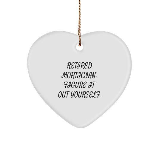 Funny Mortician Gifts from Family, 'Retired Mortician. Figure It Out Yourself.' Heart Ornament for Mortician, Christmas Unique Gifts - Image 1