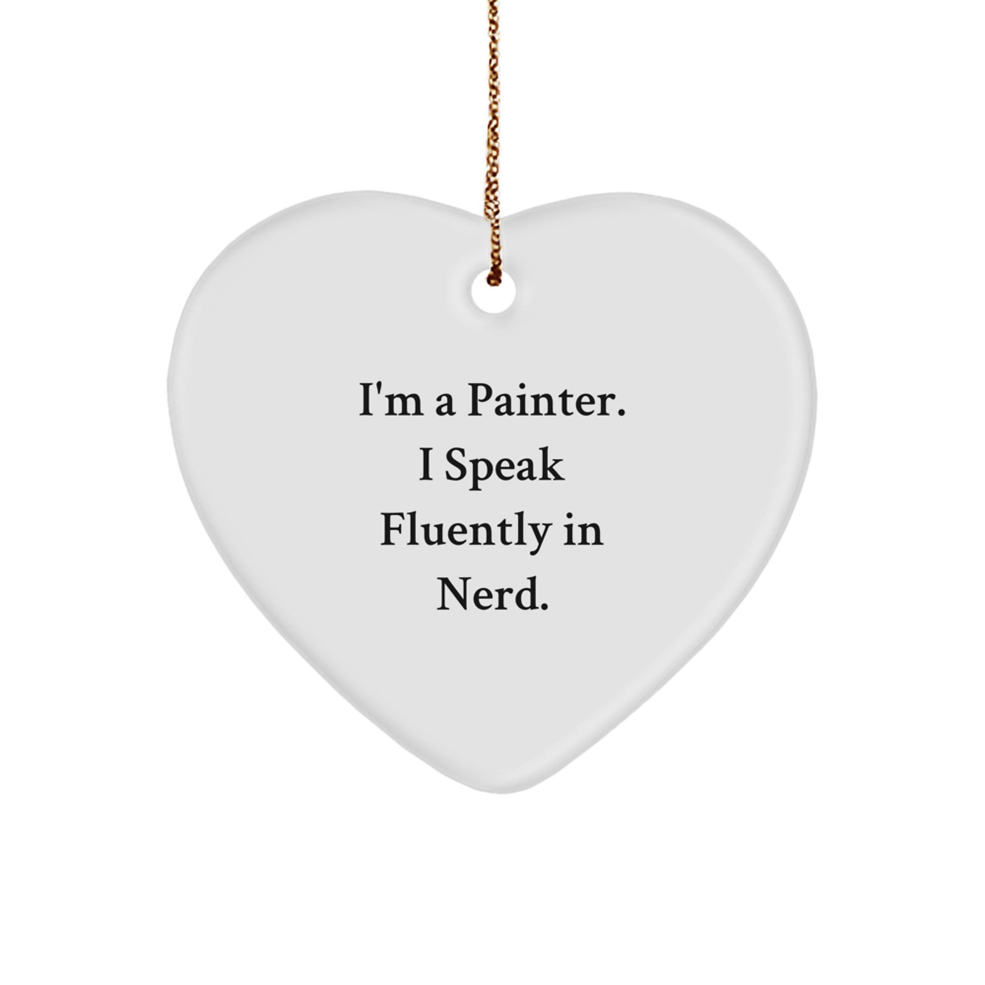 Painter Gifts, Funny Quote, Heart Ornament for Men, Women, Friends - Gifts from Family, Perfect Christmas Unique Gift - Image 1