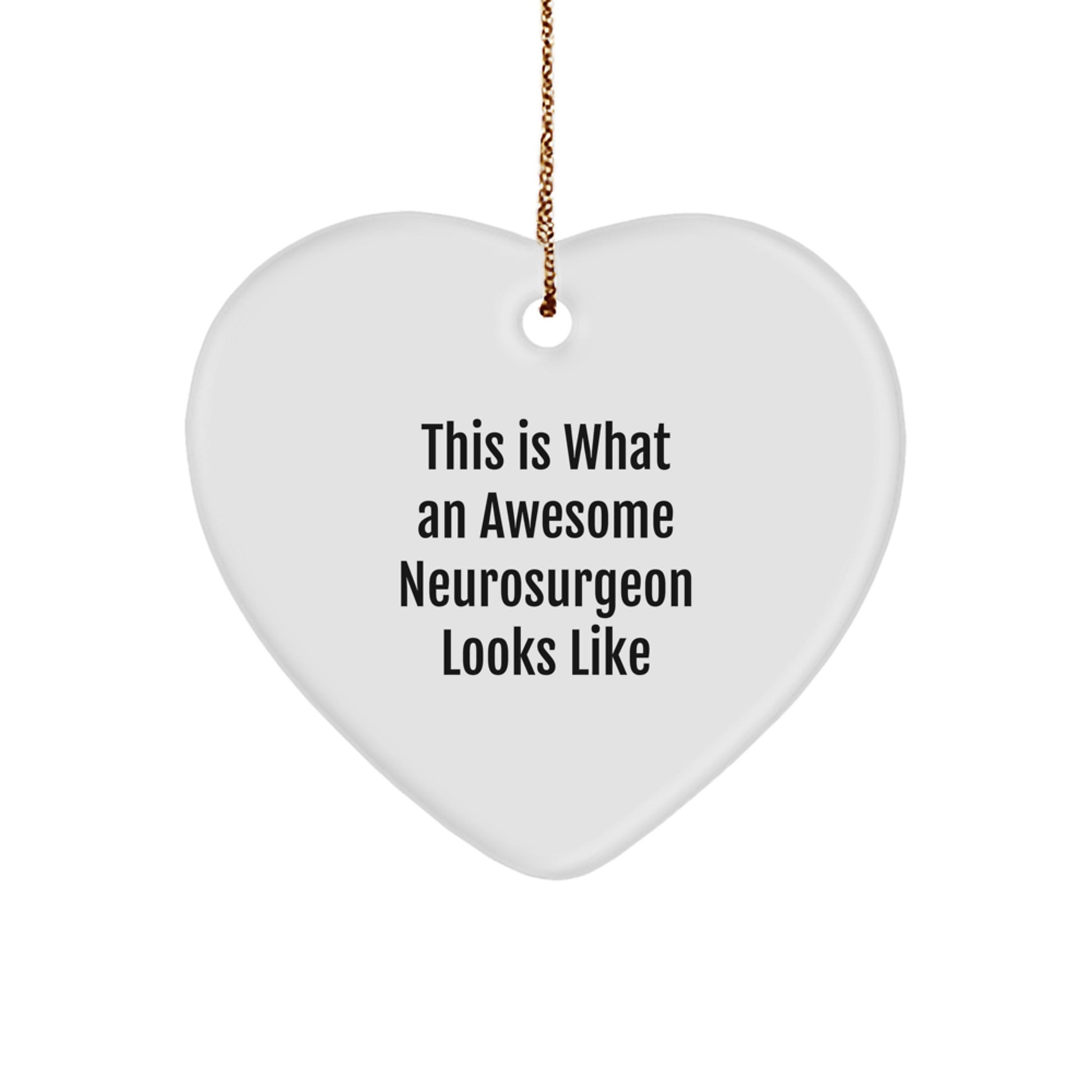 Funny Neurosurgeon Gifts from Friends - Heart Ornament with 'This Is What An Awesome Neurosurgeon Looks Like' Quote for Christmas - Image 1