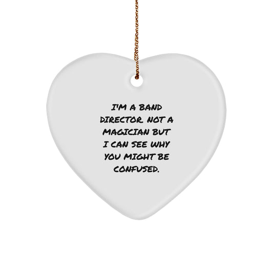 Funny Band Director Gifts from Friends - Heart Ornament for Christmas with 'I'm A Band Director. Not A Magician But I Can See Why You Might Be Confused.' Quote - Image 1