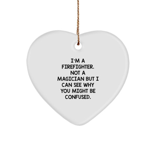 Funny Firefighter Gifts from Friends for Men's Heart Ornament, 'I'm A Firefighter. Not A Magician But I Can See Why You Might Be Confused., Christmas Unique Gifts - Image 1