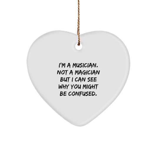 Funny Musician Gifts from Friends - Heart Ornament with Quote 'I'm A Musician. Not A Magician...' - Image 1