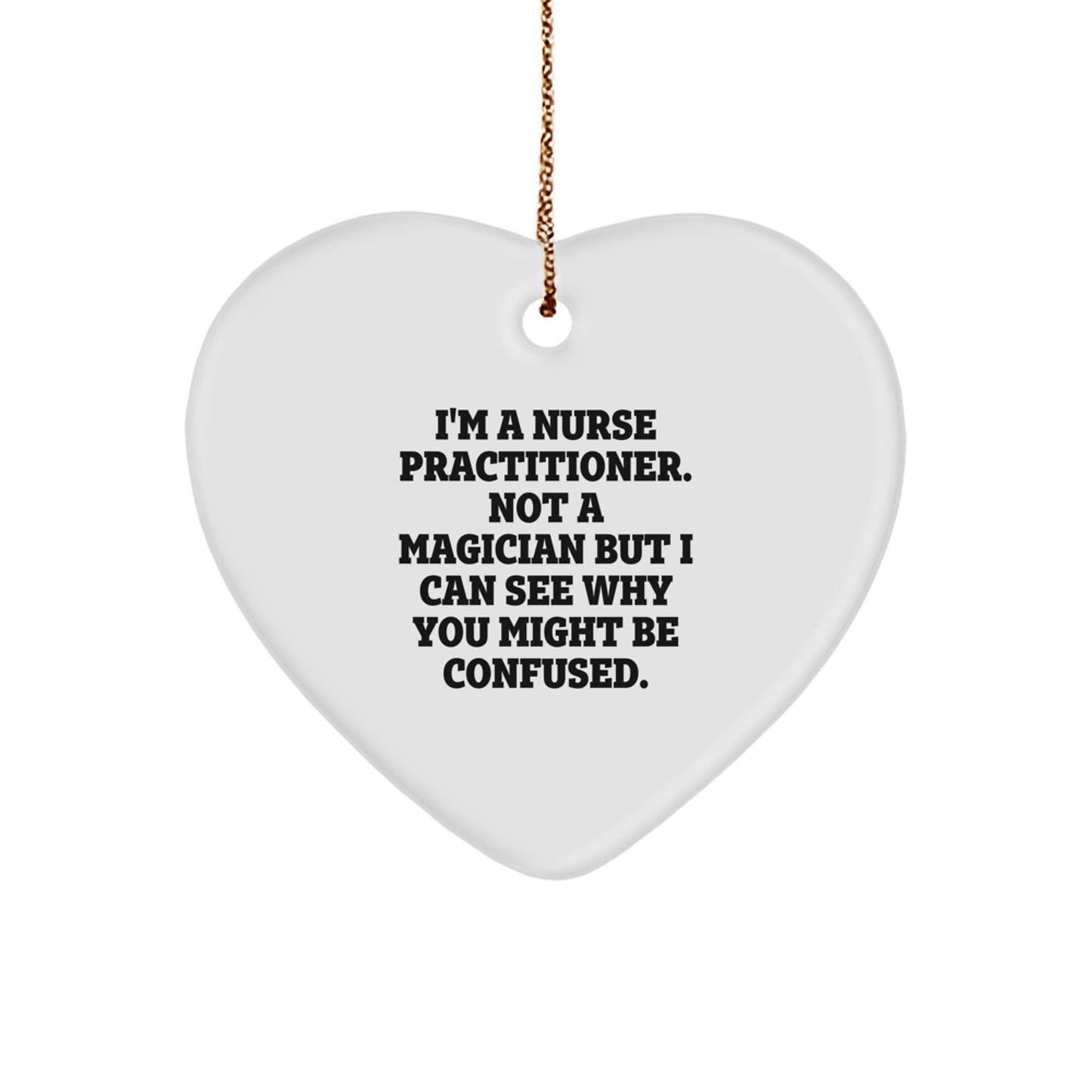 Nurse Practitioner Gifts from Friends and Family, 'I'm A Nurse Practitioner. Not A Magician...' Heart Ornament, Christmas Unique Present for Nurse Practitioners - Image 1