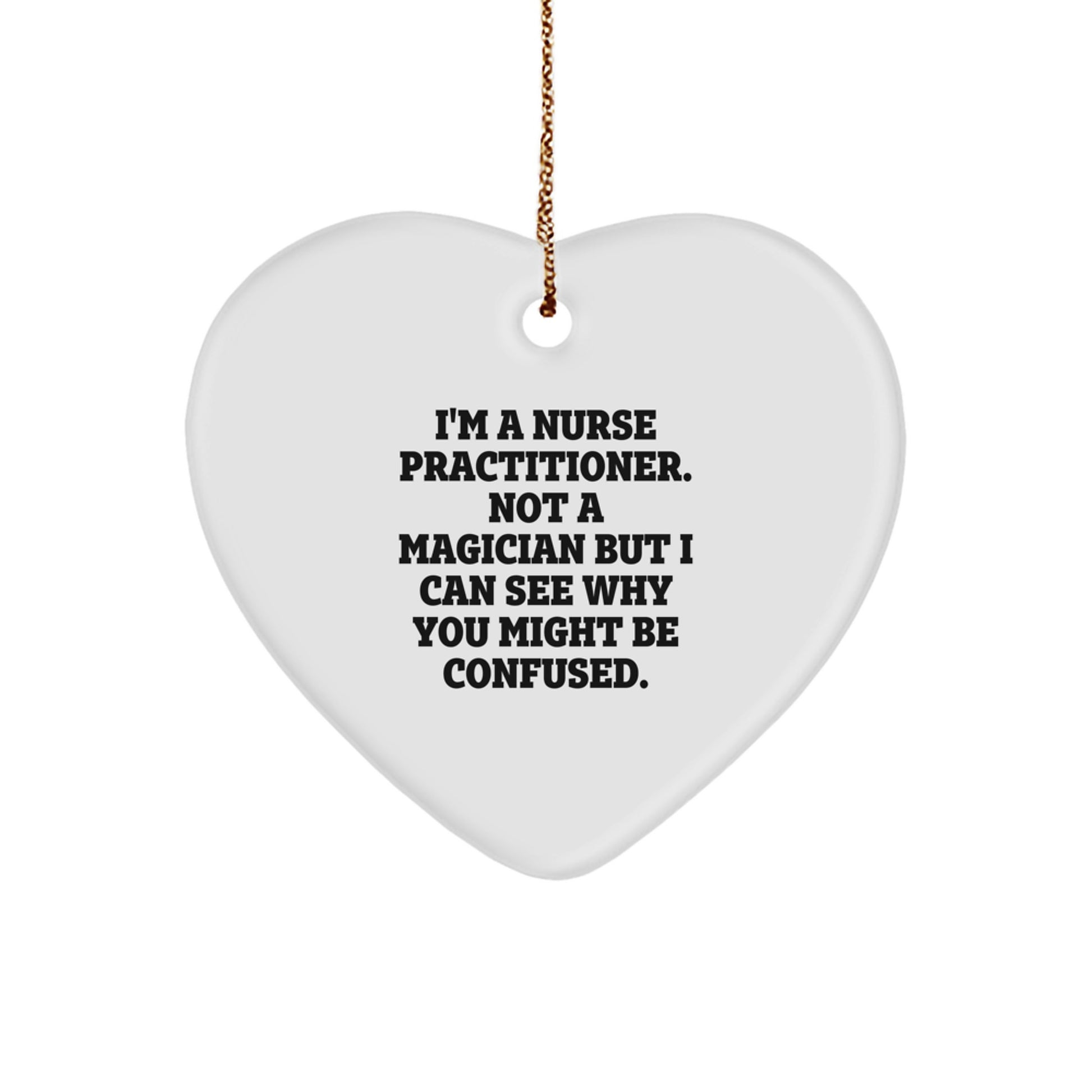 Nurse Practitioner Gifts from Friends and Family, 'I'm A Nurse Practitioner. Not A Magician...' Heart Ornament, Christmas Unique Present for Nurse Practitioners - Image 1