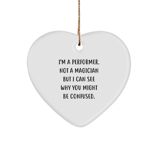 Performer Gifts from Friends - Funny Heart Ornament, 'I'm A Performer. Not A Magician But I Can See Why You Might Be Confused.' - Christmas Unique Gifts for Performer - Image 1