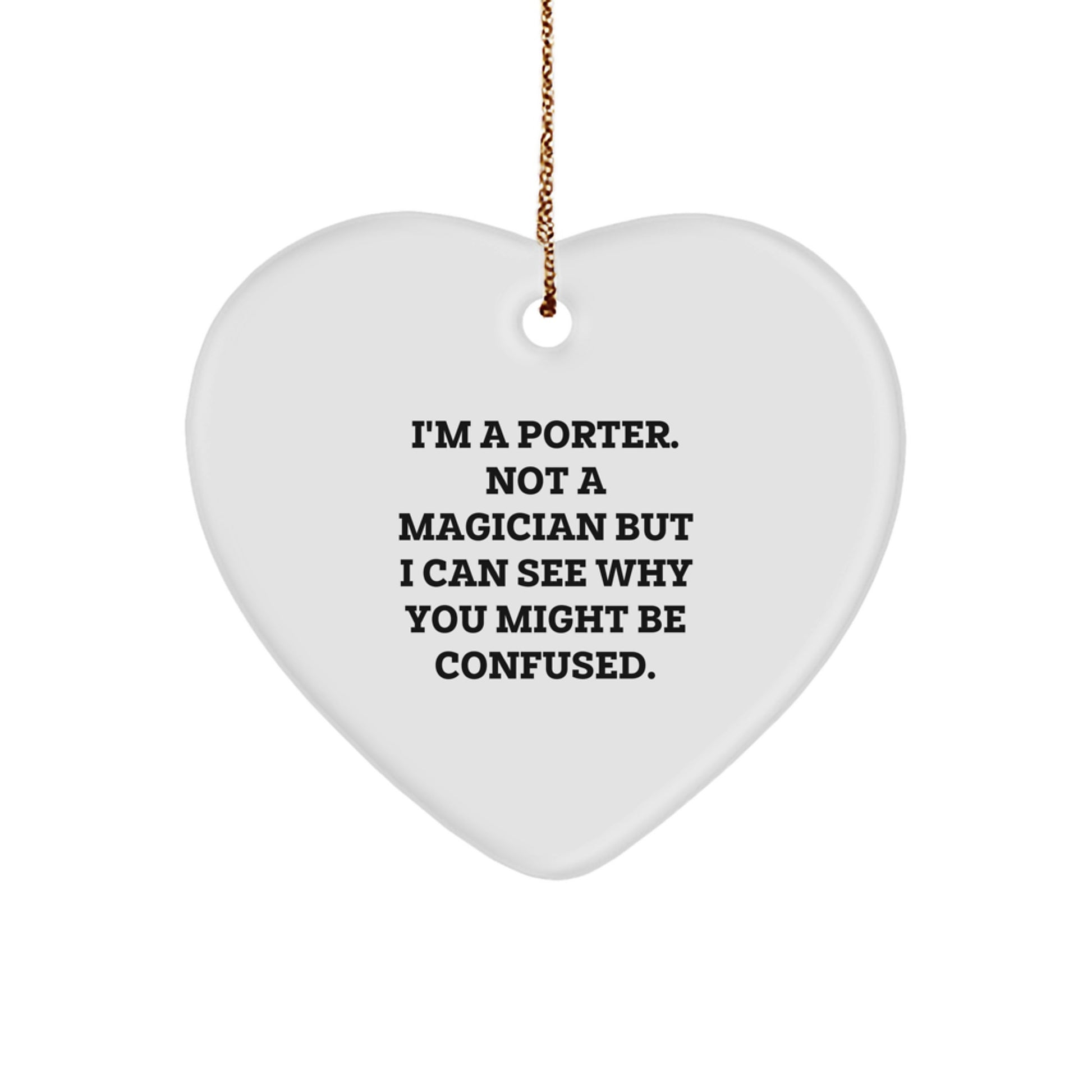 Porter Gifts, Funny Heart Ornament, 'I'm A Porter. Not A Magician' for Christmas, Gifts from Friends and Family - Image 1