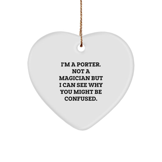 Porter Gifts, Funny Heart Ornament, 'I'm A Porter. Not A Magician' for Christmas, Gifts from Friends and Family - Image 1
