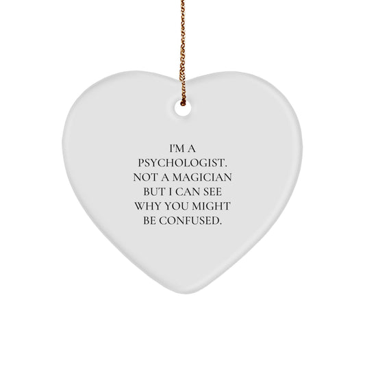 Psychologist Gifts from Women - I'm A Psychologist. Not A Magician But I Can See Why You Might Be Confused. Funny Heart Ornament for Christmas - Image 1