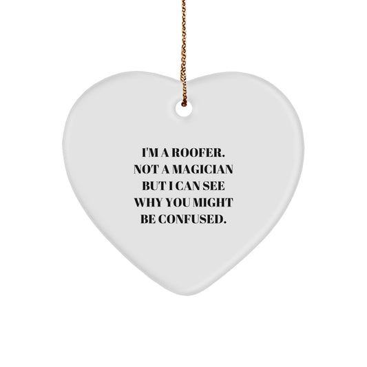 Funny Roofer Gifts from Friends and Family - I'm A Roofer. Not A Magician But I Can See Why You Might Be Confused. Heart Ornament for Christmas - Image 1