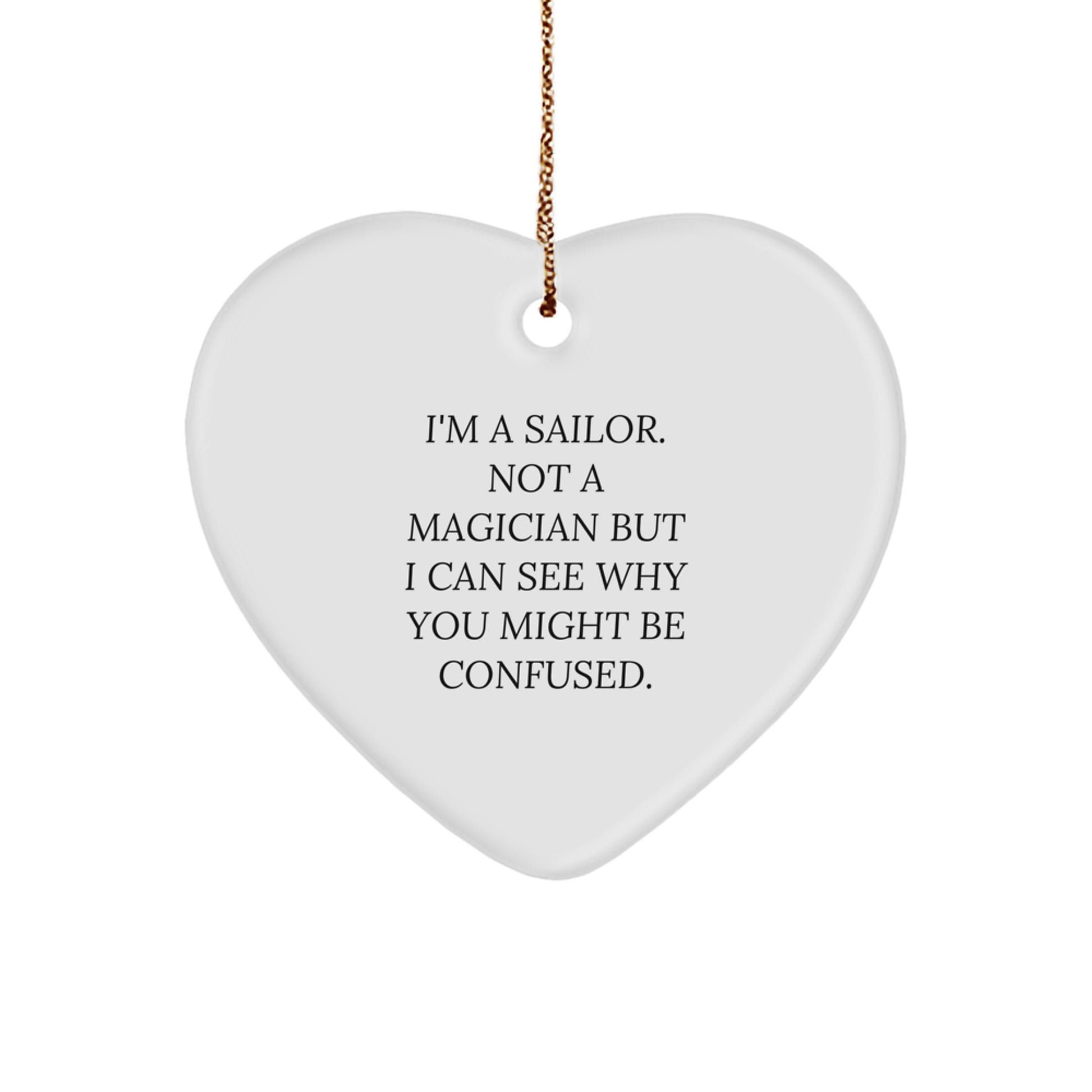 Sailor Gifts for Men Funny Heart Ornament, I'm A Sailor. Not A Magician But I Can See Why You Might Be Confused. Gifts from Friends and Family, Christmas Unique - Image 1