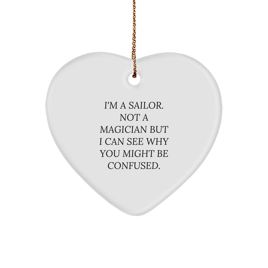 Sailor Gifts for Men Funny Heart Ornament, I'm A Sailor. Not A Magician But I Can See Why You Might Be Confused. Gifts from Friends and Family, Christmas Unique - Image 1