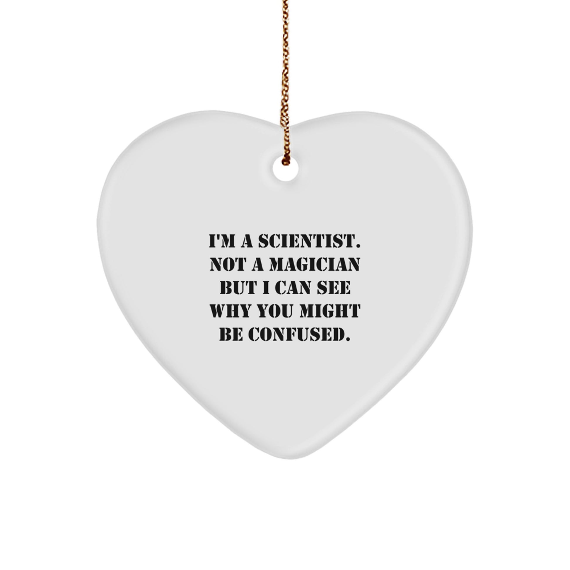 Funny Scientist Gifts from Friends for Christmas - 'I'm A Scientist. Not A Magician...' Heart Ornament - Image 1