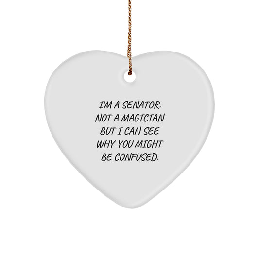 Senator Gifts from Friends, Unique Heart Ornament I'm A Senator. Not A Magician But I Can See Why You Might Be Confused. for Christmas - Image 1