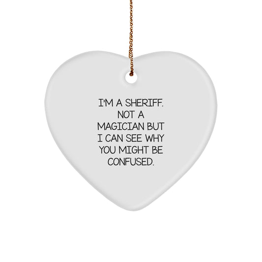 Funny Sheriff Gifts for Men - I'm A Sheriff. Not A Magician But I Can See Why You Might Be Confused. Heart Ornament, Christmas Unique Presents from Friends - Image 1