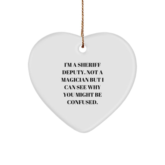 Sheriff Deputy Heart Ornament, I'm A Sheriff Deputy. Not A Magician But I Can See Why You Might Be Confused., Funny Christmas Unique Gift from Friends for Sheriff Deputy - Image 1