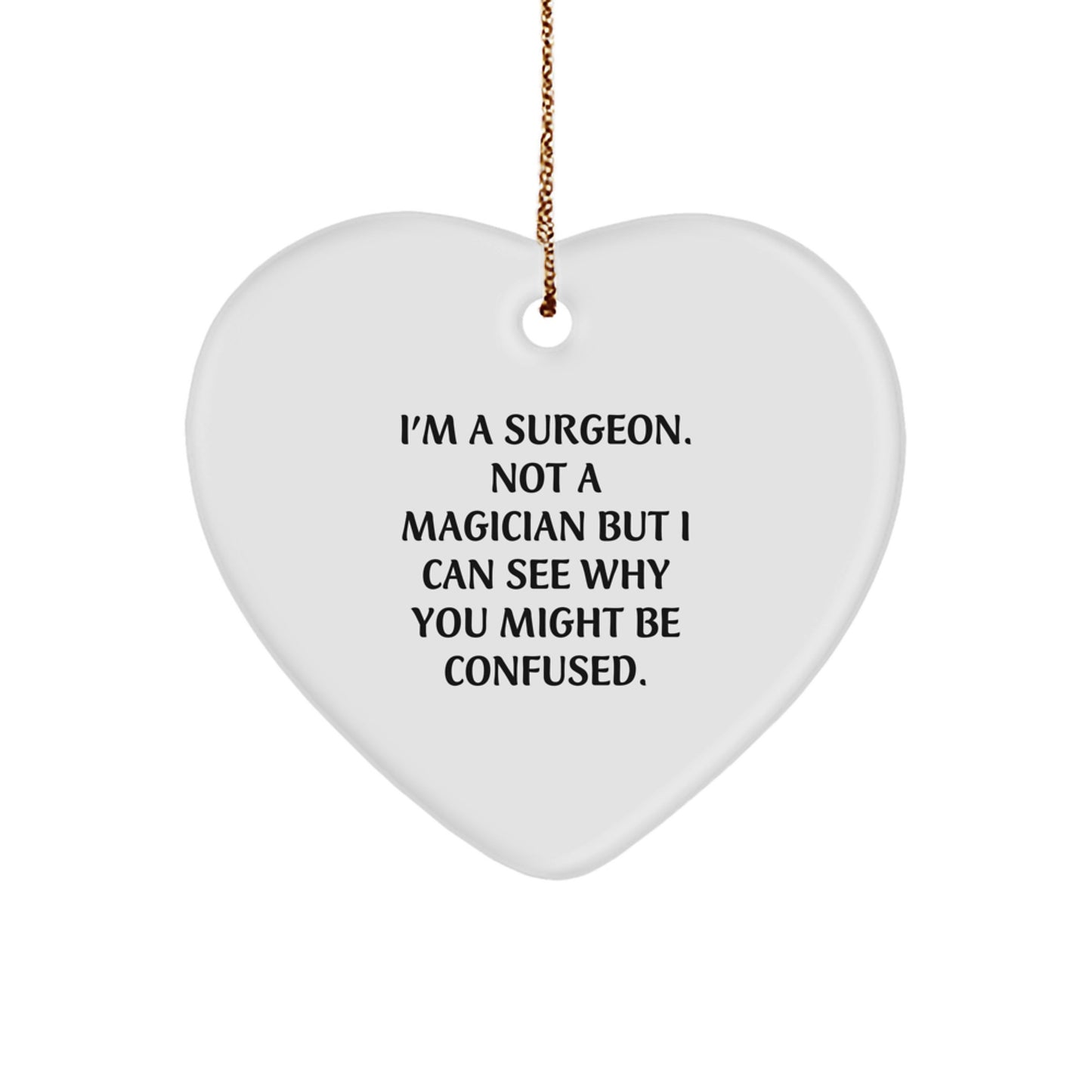Funny Surgeon Gifts for Friends, Coworkers, or Family - 'I'm A Surgeon. Not A Magician...' Heart Ornament, Christmas Unique Gifts from Men, Women, and Surgeons - Image 1